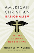 American Christian Nationalism: Neither American Nor Christian