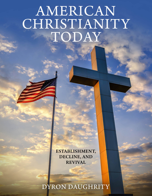 American Christianity Today: Establishment, Decline, and Revival - Daughrity, Dyron