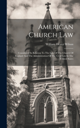 American Church Law: Considered In Relation To The Law Of The Church Of England And The Administration Of The Civil Law In The United States