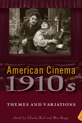 American Cinema of the 1910s: Themes and Variations - Keil, Charlie (Editor), and Singer, Ben (Editor)