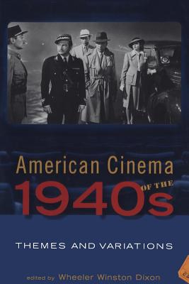 American Cinema of the 1940s: Themes and Variations - Dixon, Wheeler Winston, Professor (Editor)