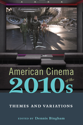American Cinema of the 2010s: Themes and Variations - Bingham, Dennis (Contributions by), and Schreiber, Michele (Contributions by), and Greven, David (Contributions by)