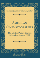 American Cinematographer: The Motion Picture Camera Magazine; January 1934 (Classic Reprint)