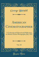 American Cinematographer, Vol. 18: A Technical and Educational Publication on Motion Picture Photography; July, 1937 (Classic Reprint)