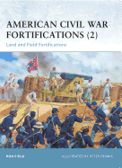 American Civil War Fortifications (2): Land and Field Fortifications