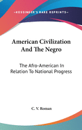 American Civilization And The Negro: The Afro-American In Relation To National Progress