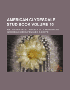 American Clydesdale Stud Book Volume 10 - Gailbraith, Alex