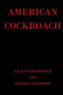 American Cockroach - Anderson, Sharon, and Vukmanovich, Nick