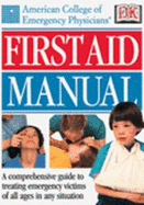 American College of Emergency Physicians First Aid Manual - American College of Emergency Physicians, and DK Publishing, and Krohmer, Jon R, M.D. (Editor)