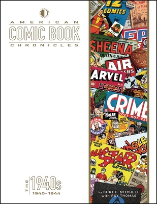 American Comic Book Chronicles: 1940-1944 - Mitchell, Kurt F, and Thomas, Roy, and Dallas, Keith (Editor)