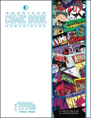 American Comic Book Chronicles: The 1990s - Dallas, Keith, and Sacks, Jason, and Lee, Jim