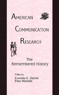 American Communication Research: The Remembered History - Dennis, Everette E (Editor), and Wartella, Ellen Ann (Editor)