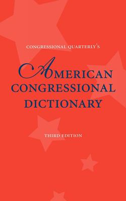 American Congressional Dictionary, 3D Edition - Kravitz, Walter, and Cq Press (Editor)