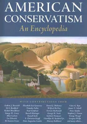 American Conservatism: An Encyclopedia - Frohnen, Bruce (Editor), and Beer, Jeremy, Dr. (Editor), and Nelson, Jeffery O (Editor)