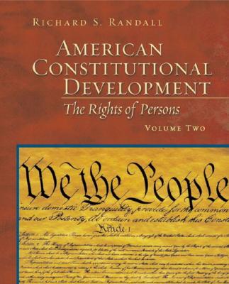 American Constitutional Development: The Rights of Persons, Volume II - Randall, Richard S.