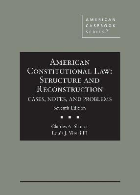 American Constitutional Law: Structure and Reconstruction, Cases, Notes, and Problems - Shanor, Charles A., and III, Louis J. Virelli