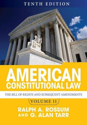 American Constitutional Law, Volume II: The Bill of Rights and Subsequent Amendments - Tarr, G. Alan, and Rossum, Ralph