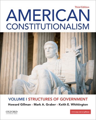 American Constitutionalism: Volume I: Structures of Government - Gillman, Howard, and Graber, Mark A, and Whittington, Keith E
