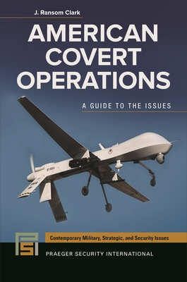 American Covert Operations: A Guide to the Issues - Clark, J Ransom