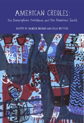 American Creoles: The Francophone Caribbean and the American South - Munro, Martin (Editor), and Britton, Celia (Editor)