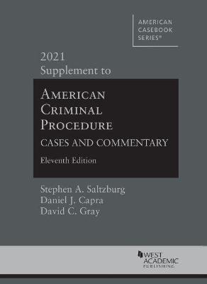 American Criminal Procedure: Cases and Commentary, 2021 Supplement - Saltzburg, Stephen A., and Capra, Daniel J., and Gray, David C.