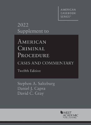 American Criminal Procedure: Cases and Commentary, 2022 Supplement - Saltzburg, Stephen A., and Capra, Daniel J., and Gray, David C.