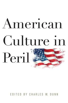 American Culture in Peril - Dunn, Charles W (Editor)