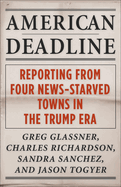 American Deadline: Reporting from Four News-Starved Towns in the Trump Era