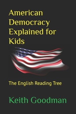 American Democracy Explained for Kids: The English Reading Tree - Goodman, Keith