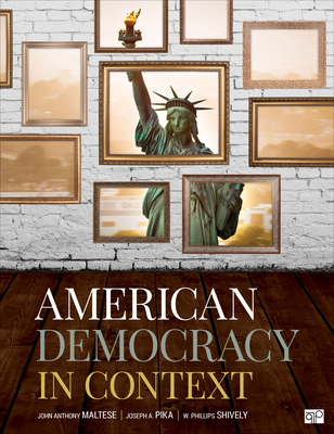 American Democracy in Context - Maltese, John Anthony, and Pika, Joseph A, and Shively, W Phillips