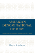 American Denominational History: Perspectives on the Past, Prospects for the Future