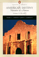 American Destiny: Narrative of a Nation (Chapters 1-16), Volume I: To 1877 (Penguin Academics Series) - Carnes, Mark C, and Garraty, John A