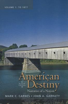 American Destiny: Narrative of a Nation, Volume 1 - Carnes, Mark C., and Garraty, John A.