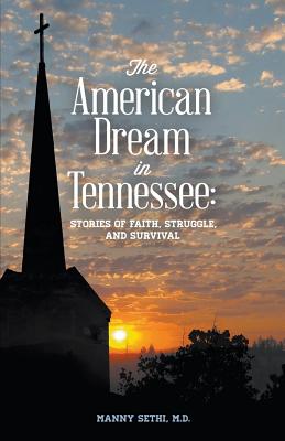 American Dream in Tennessee: Stories of Faith, Struggle, and Survival - Sethi, Manny