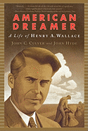 American Dreamer: The Life of Henry A. Wallace