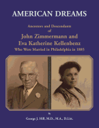 American Dreams: Ancestors and Descendants of John Zimmermann and Eva Katherine Kellenbenz Who Were Married in Philadelphia in 1885