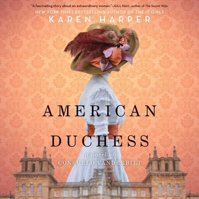 American Duchess: A Novel of Consuelo Vanderbilt - Harper, Karen, and Gideon, Ann Marie (Read by)