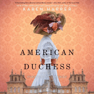 American Duchess Lib/E: A Novel of Consuelo Vanderbilt