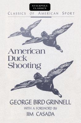 American Duck Shooting (Revised) - Grinnell, George Bird, and Casada, Jim (Foreword by)