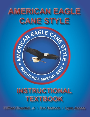 American Eagle Cane Style Instructional Textbook - Crandall, Clifford C, Jr., and Jessee, Lynn, and Stalloch, Eric