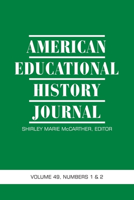 American Educational History Journal Volume 49 Numbers 1 & 2 2022 - McCarther, Shirley Marie (Editor)