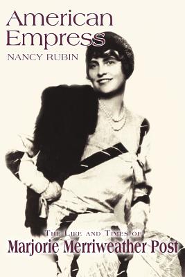 American Empress: The Life and Times of Marjorie Merriweather Post - Stuart, Nancy Rubin