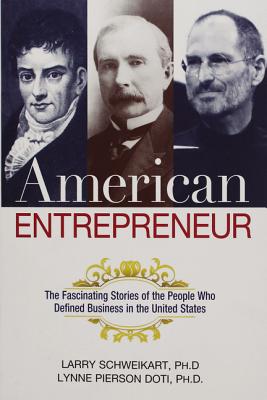 American Entrepreneur: The Fascinating Stories of the People Who Defined Business in the United States - Schweikart, Larry, and Doti, Lynne