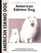 American Eskimo Dog: A Comprehensive Guide to Owning and Caring for Your Dog