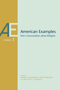 American Examples: New Conversations about Religion, Volume Two Volume 2