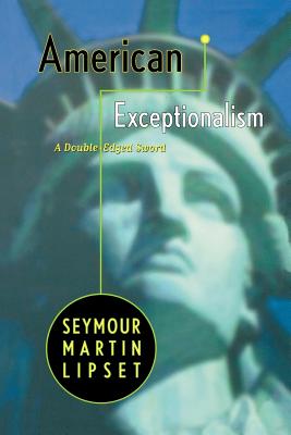 American Exceptionalism: A Double-Edged Sword - Lipset, Seymour Martin, Professor, PH.D.