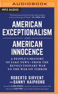 American Exceptionalism and American Innocence: A People's History of Fake News--From the Revolutionary War to the War on Terror