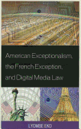 American Exceptionalism, the French Exception, and Digital Media Law