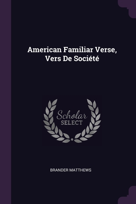 American Familiar Verse, Vers De Socit - Matthews, Brander