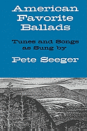 American Favorite Ballads - Tunes and Songs as Sung by Pete Seeger - Seeger, Pete (Composer), and Raim, Ethel, and Silber, Irwin